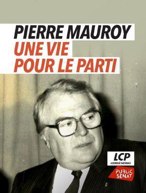 Pierre Mauroy - Une vie pour le parti