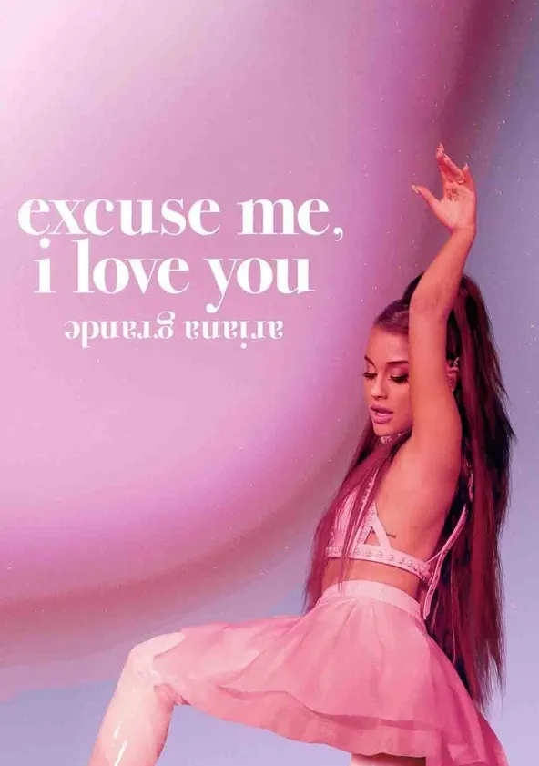 Ariana Grande: Excuse Me, I Love You Streaming